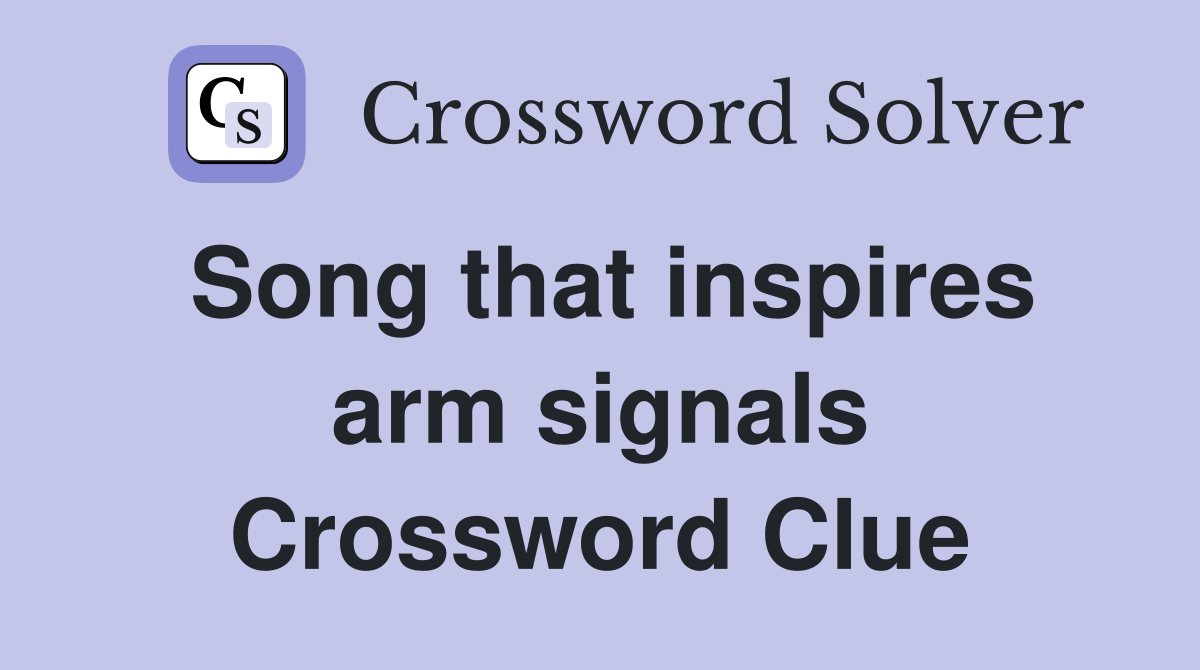 Song that inspires arm signals Crossword Clue