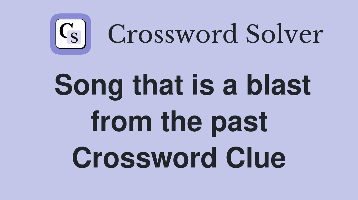 Song that is a blast from the past Crossword Clue