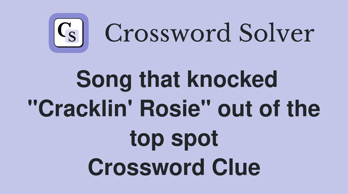 Song that knocked "Cracklin' Rosie" out of the top spot Crossword Clue