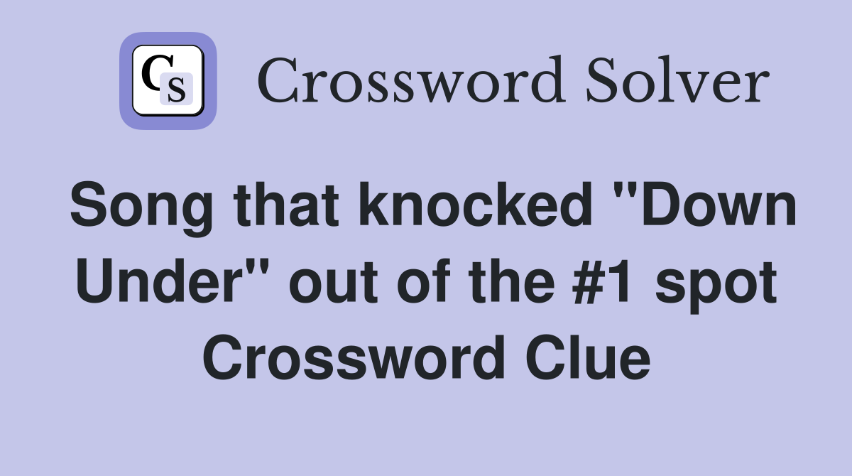 Song that knocked "Down Under" out of the #1 spot Crossword Clue
