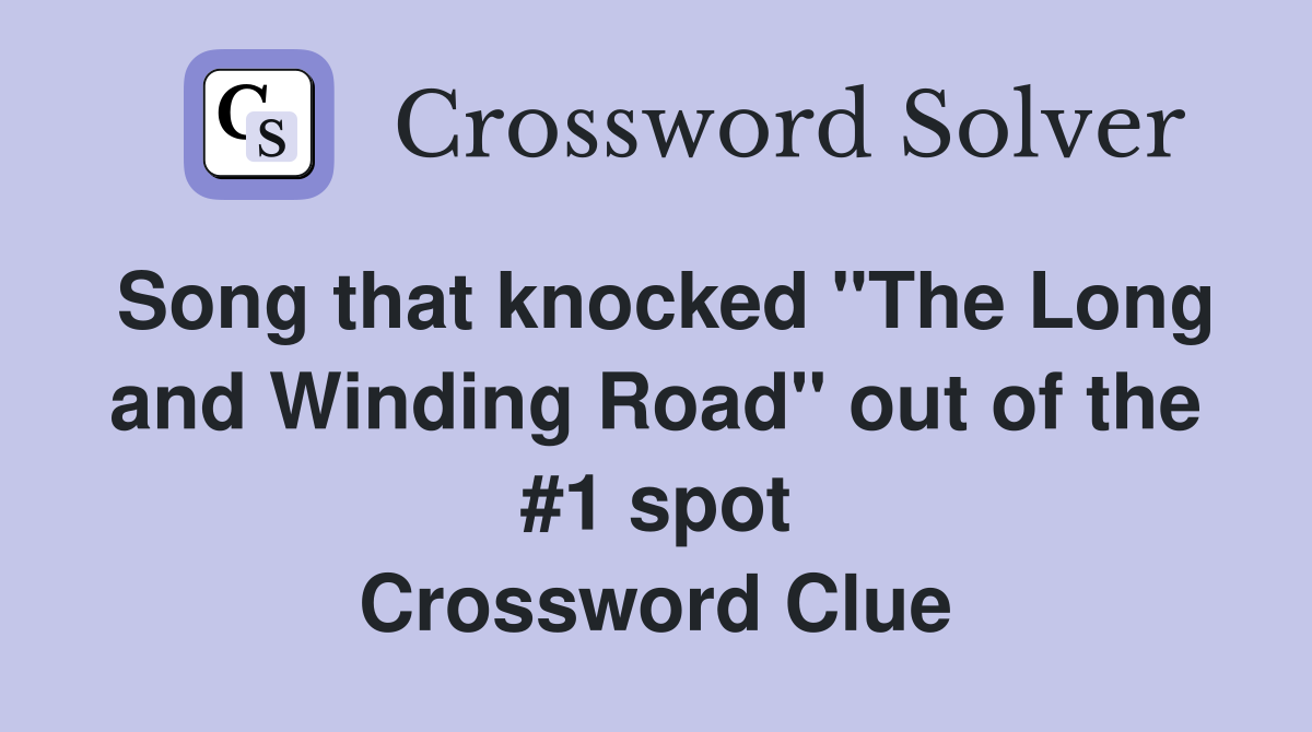 Song that knocked "The Long and Winding Road" out of the #1 spot Crossword Clue