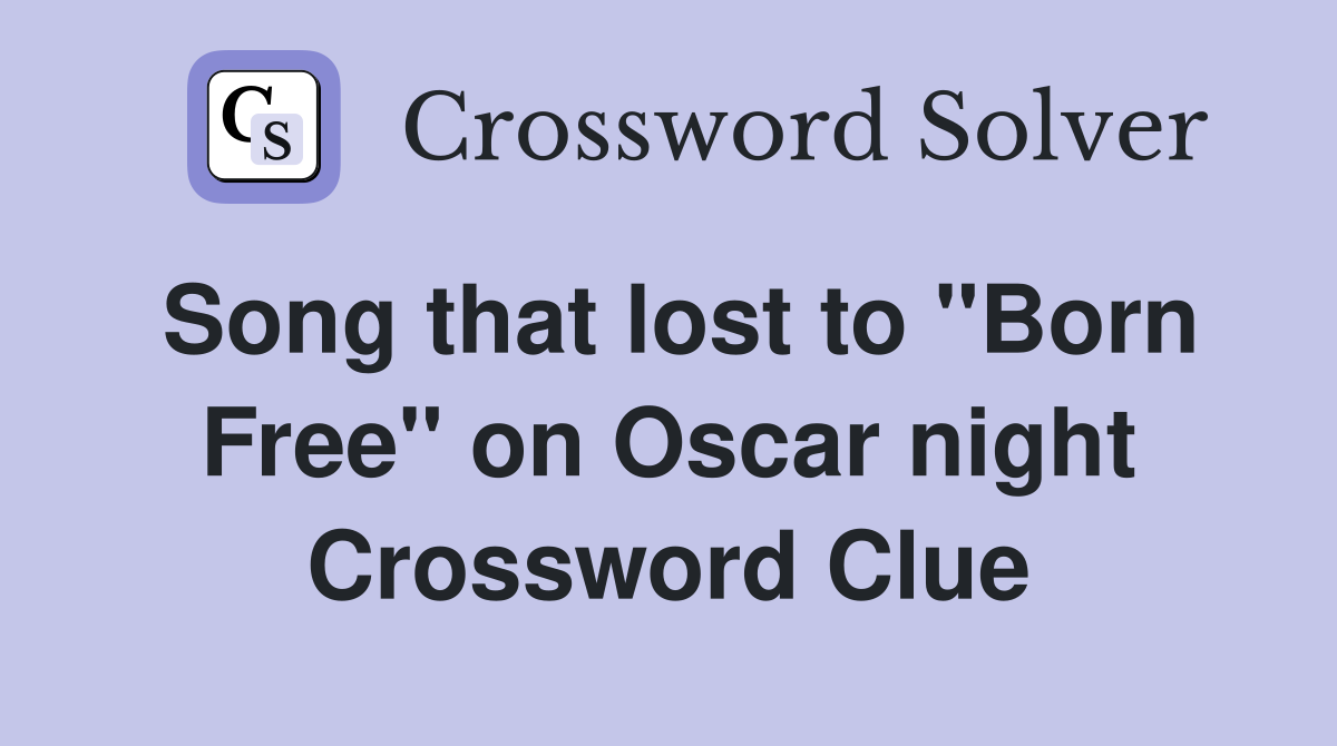 Song that lost to ''Born Free'' on Oscar night Crossword Clue