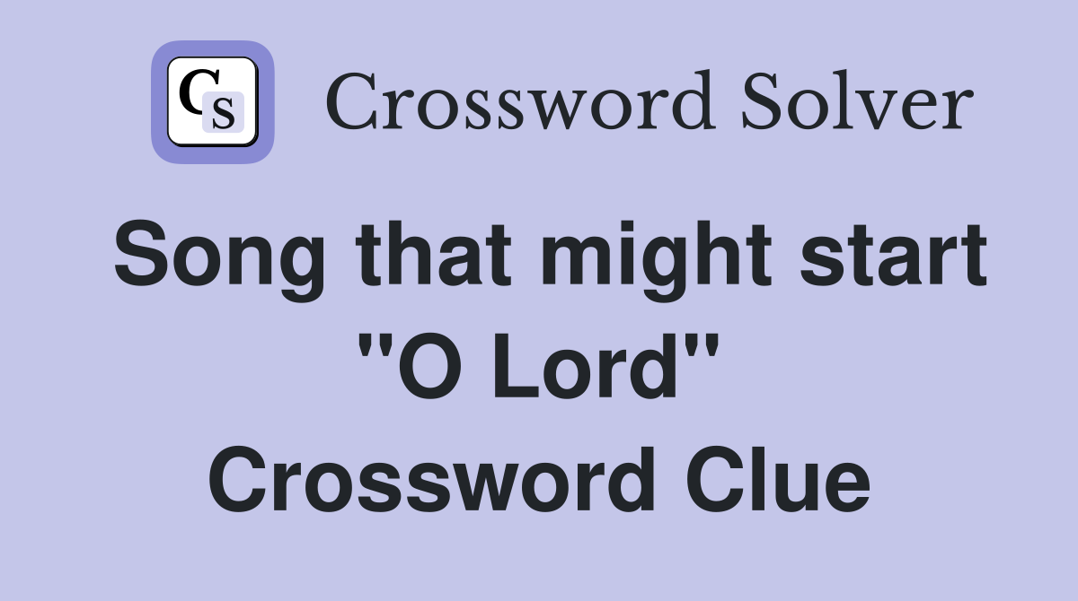 Song that might start "O Lord" Crossword Clue