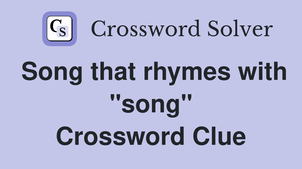 Song that rhymes with "song" Crossword Clue