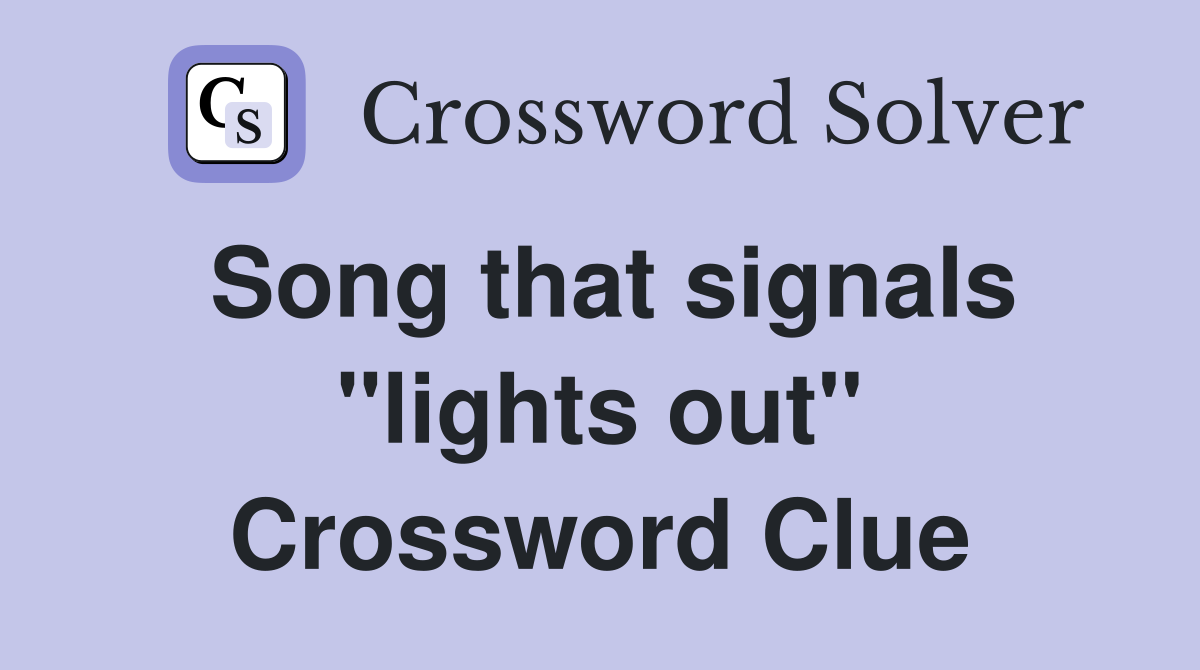 Song that signals "lights out" Crossword Clue