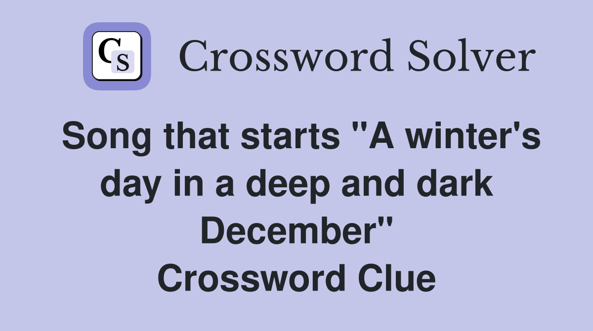 Song that starts "A winter's day in a deep and dark December" Crossword Clue