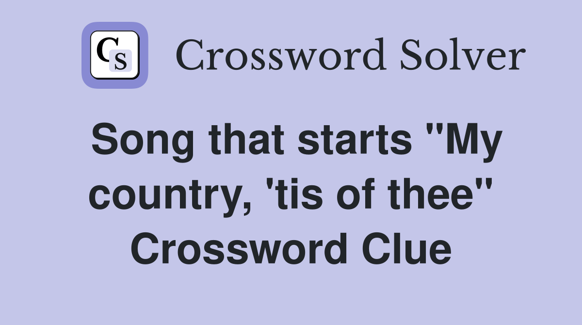 Song that starts "My country, 'tis of thee" Crossword Clue