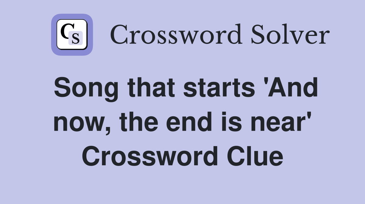 Song that starts 'And now, the end is near' Crossword Clue