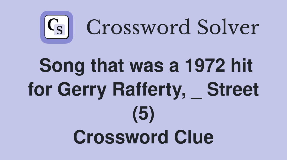 Song that was a 1972 hit for Gerry Rafferty, _ Street (5) Crossword Clue