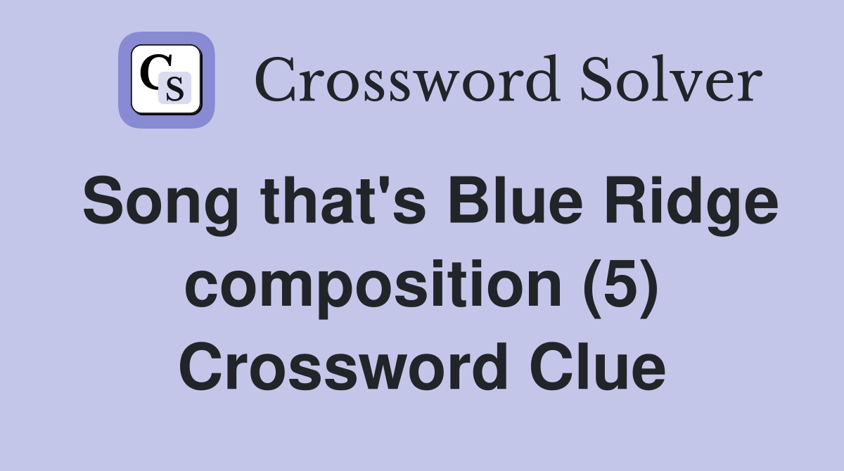 Song that's Blue Ridge composition (5) Crossword Clue