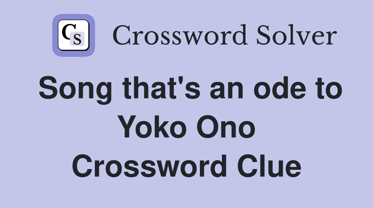 Song that's an ode to Yoko Ono Crossword Clue