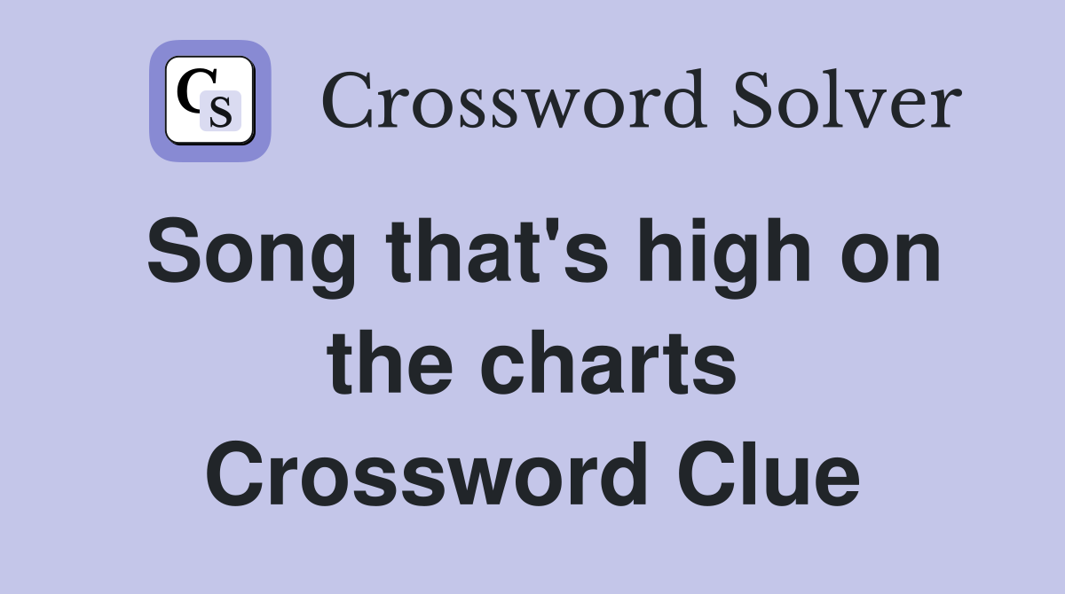 Song that's high on the charts Crossword Clue