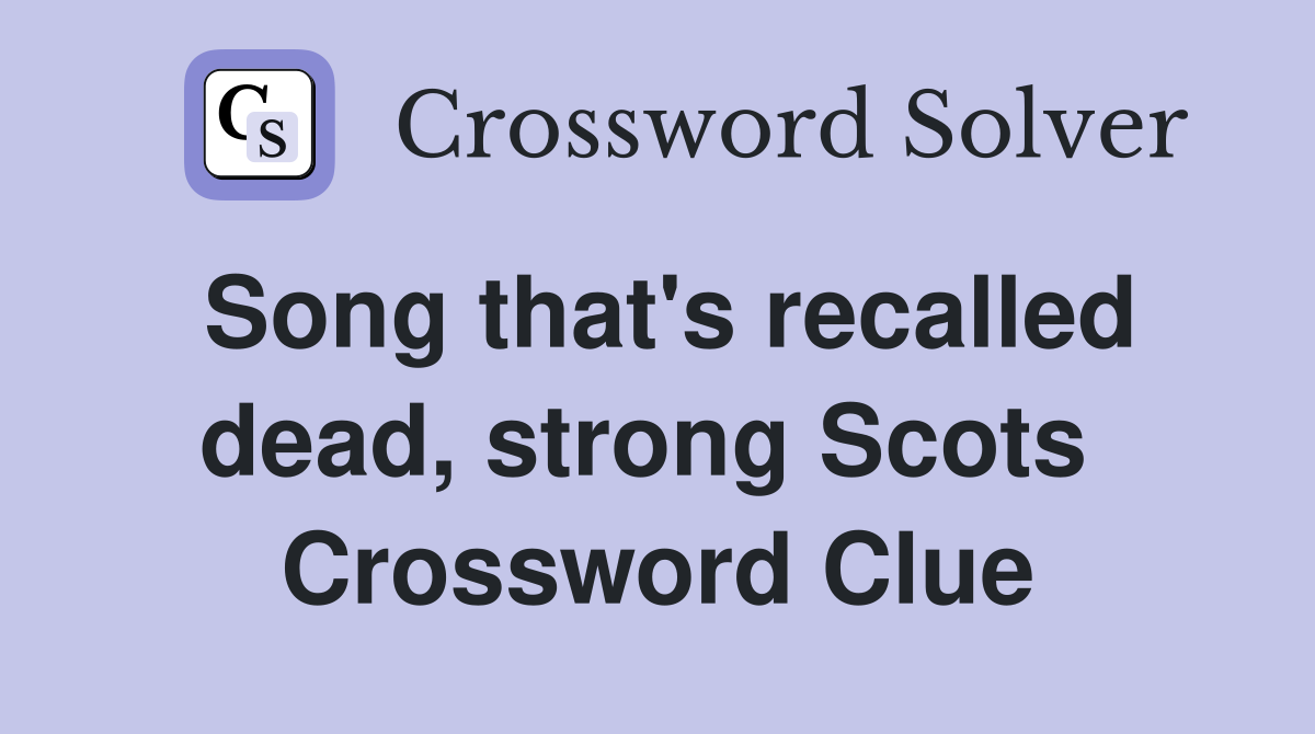 Song that's recalled dead, strong Scots  Crossword Clue