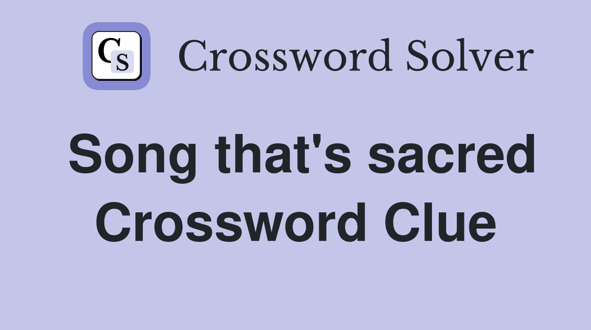 Song that's sacred Crossword Clue