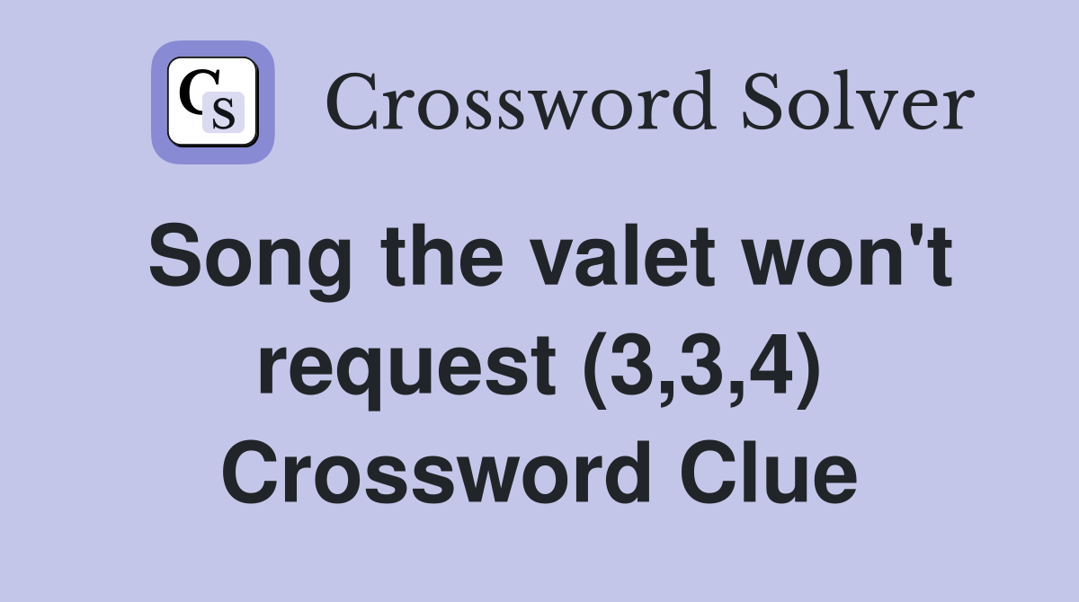 Song the valet won't request (3,3,4) Crossword Clue