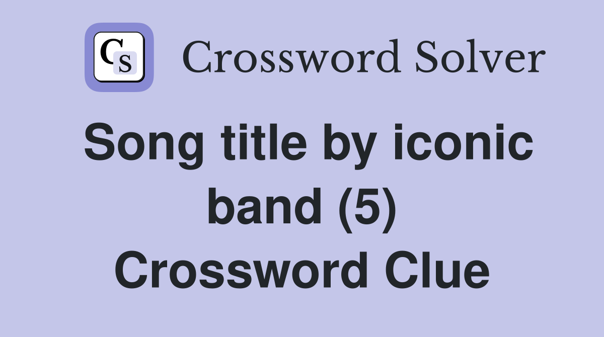 Song title by iconic band (5) Crossword Clue