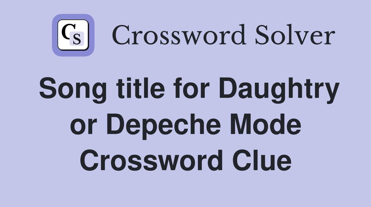 Song title for Daughtry or Depeche Mode Crossword Clue