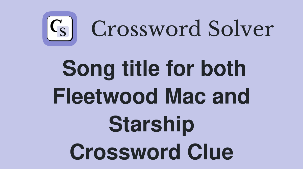 Song title for both Fleetwood Mac and Starship Crossword Clue