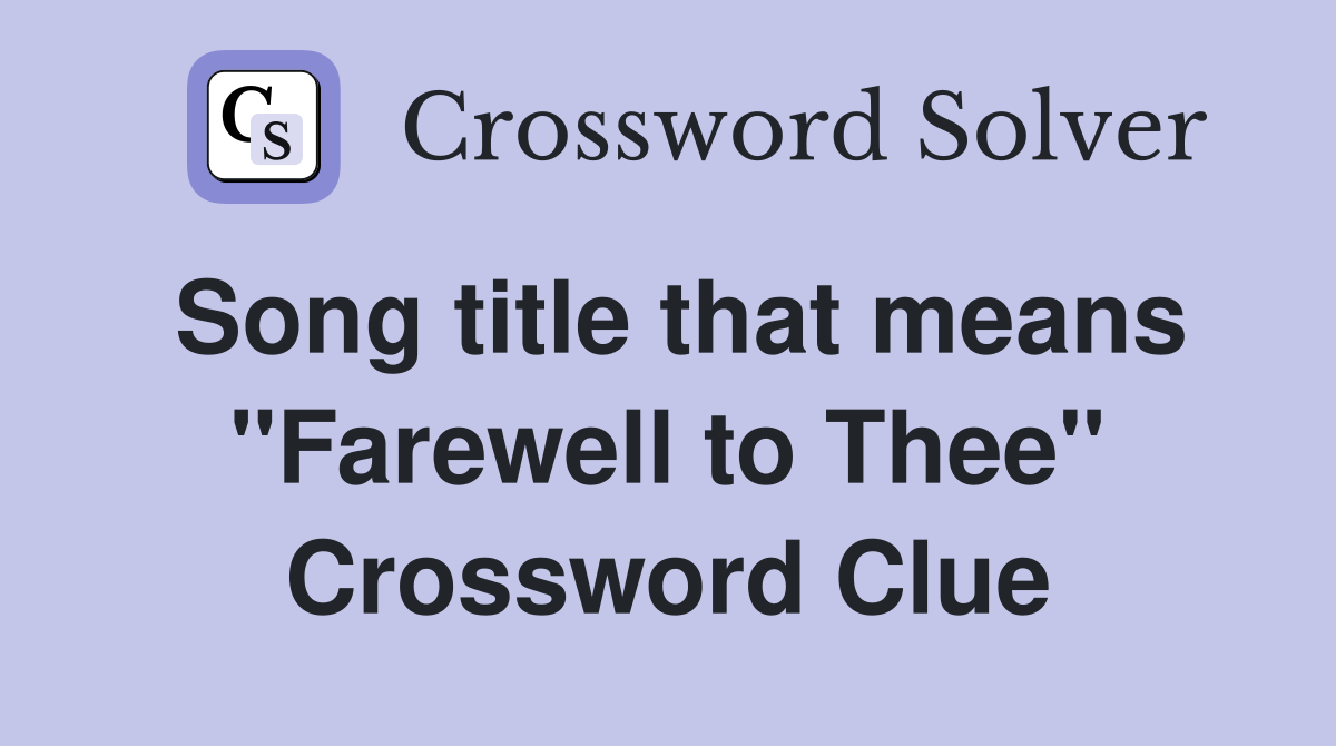 Song title that means "Farewell to Thee" Crossword Clue