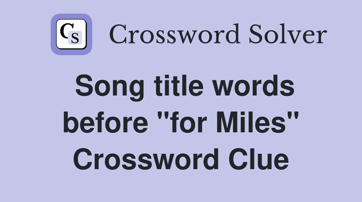 Song title words before "for Miles" Crossword Clue