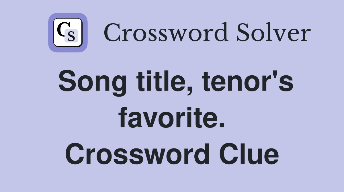 Song title, tenor's favorite. Crossword Clue
