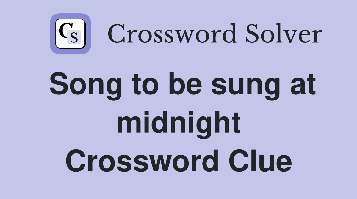 Song to be sung at midnight Crossword Clue