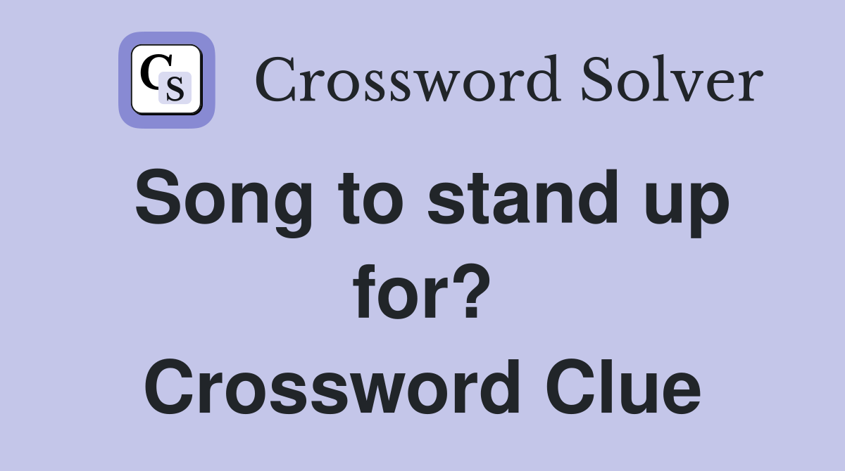 Song to stand up for? Crossword Clue