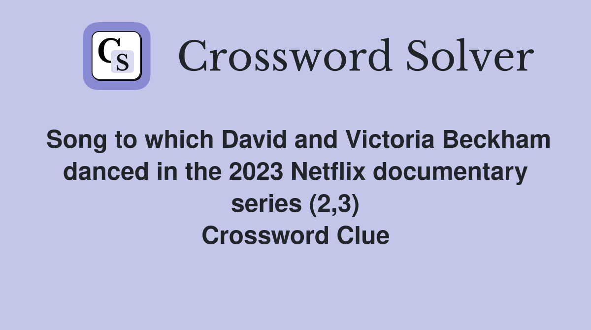 Song to which David and Victoria Beckham danced in the 2023 Netflix documentary series (2,3) Crossword Clue