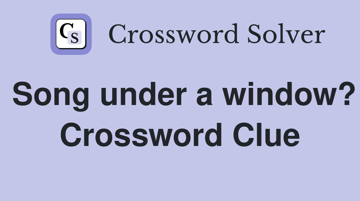 Song under a window? Crossword Clue