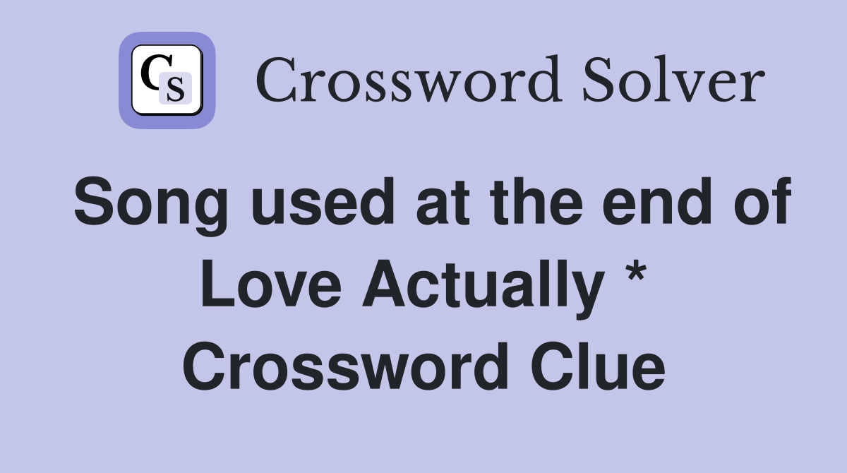 Song used at the end of Love Actually * Crossword Clue