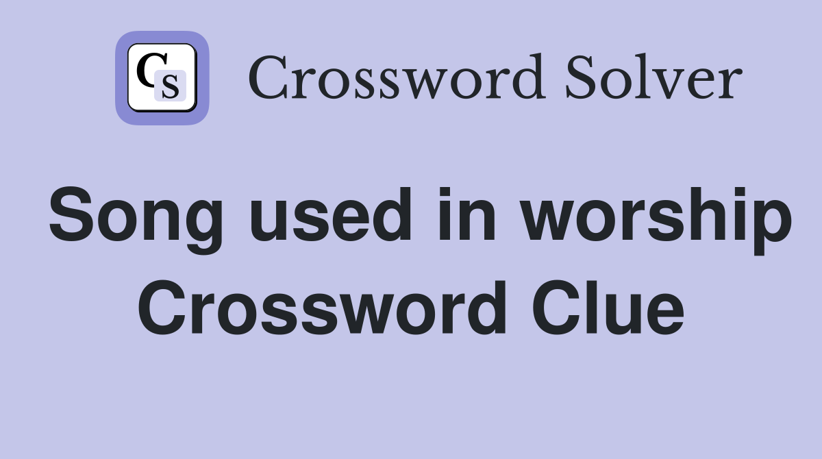 Song used in worship Crossword Clue