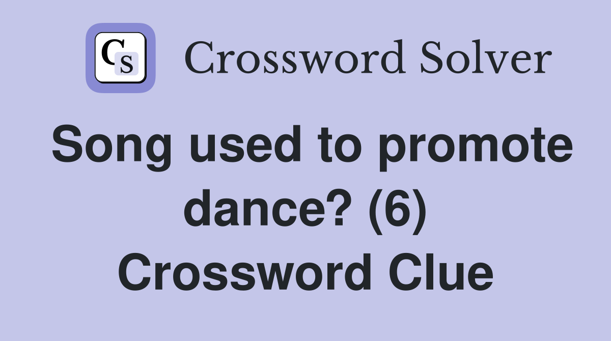Song used to promote dance? (6) Crossword Clue