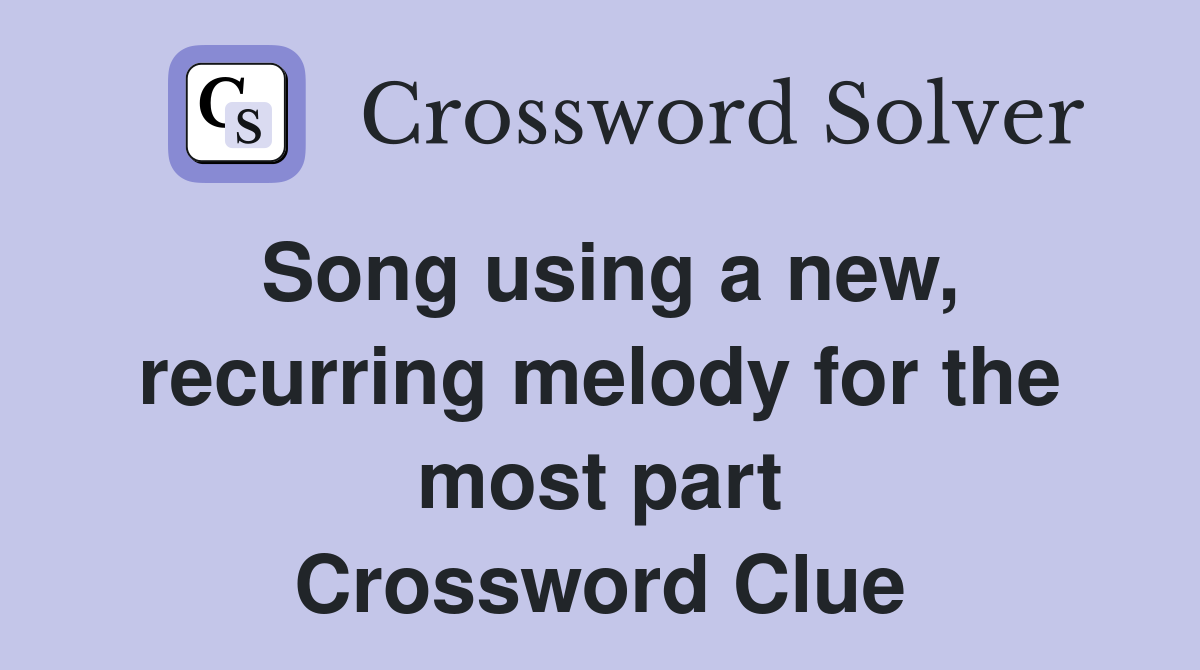 Song using a new, recurring melody for the most part Crossword Clue