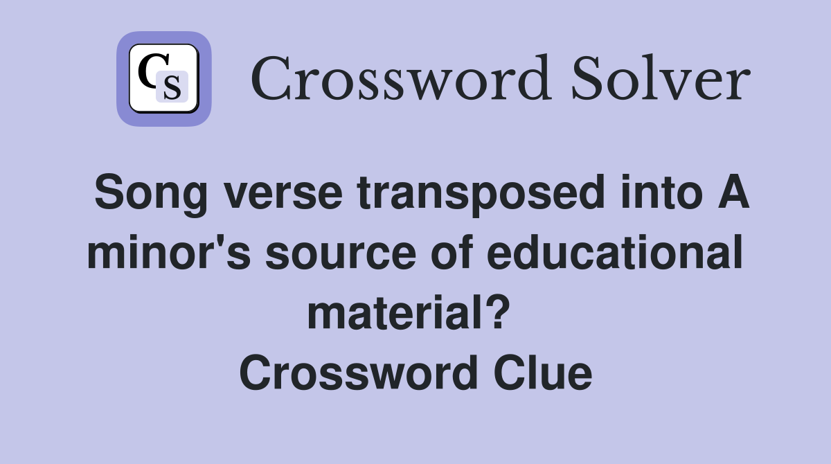 Song verse transposed into A minor's source of educational material?  Crossword Clue