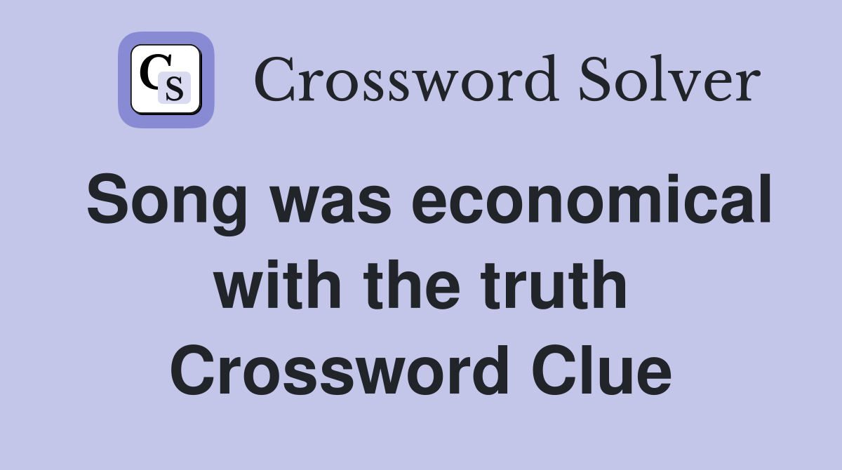 Song was economical with the truth Crossword Clue