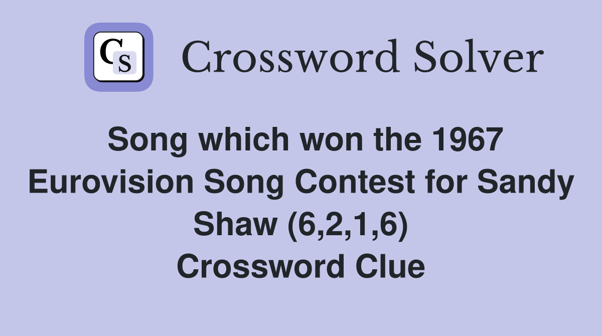 Song which won the 1967 Eurovision Song Contest for Sandy Shaw (6,2,1,6) Crossword Clue