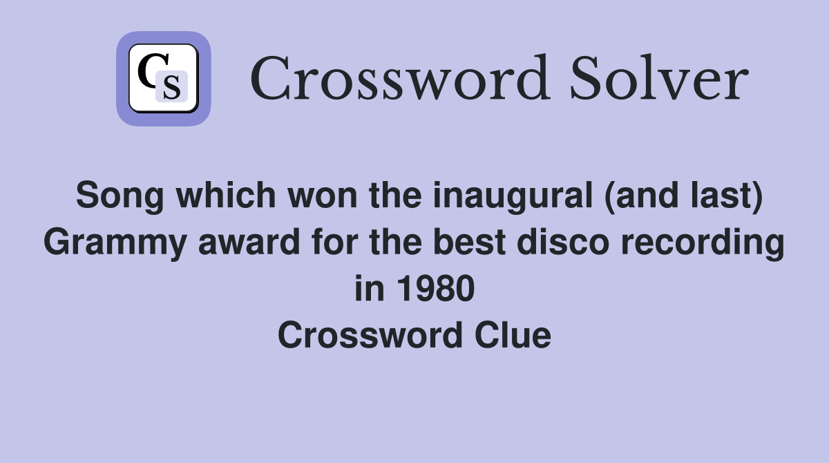 Song which won the inaugural (and last) Grammy award for the best disco recording in 1980 Crossword Clue