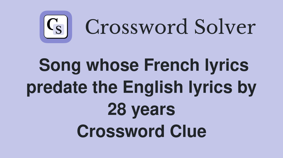 Song whose French lyrics predate the English lyrics by 28 years Crossword Clue