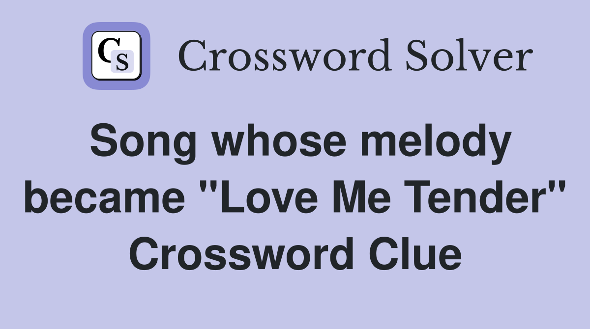 Song whose melody became "Love Me Tender" Crossword Clue