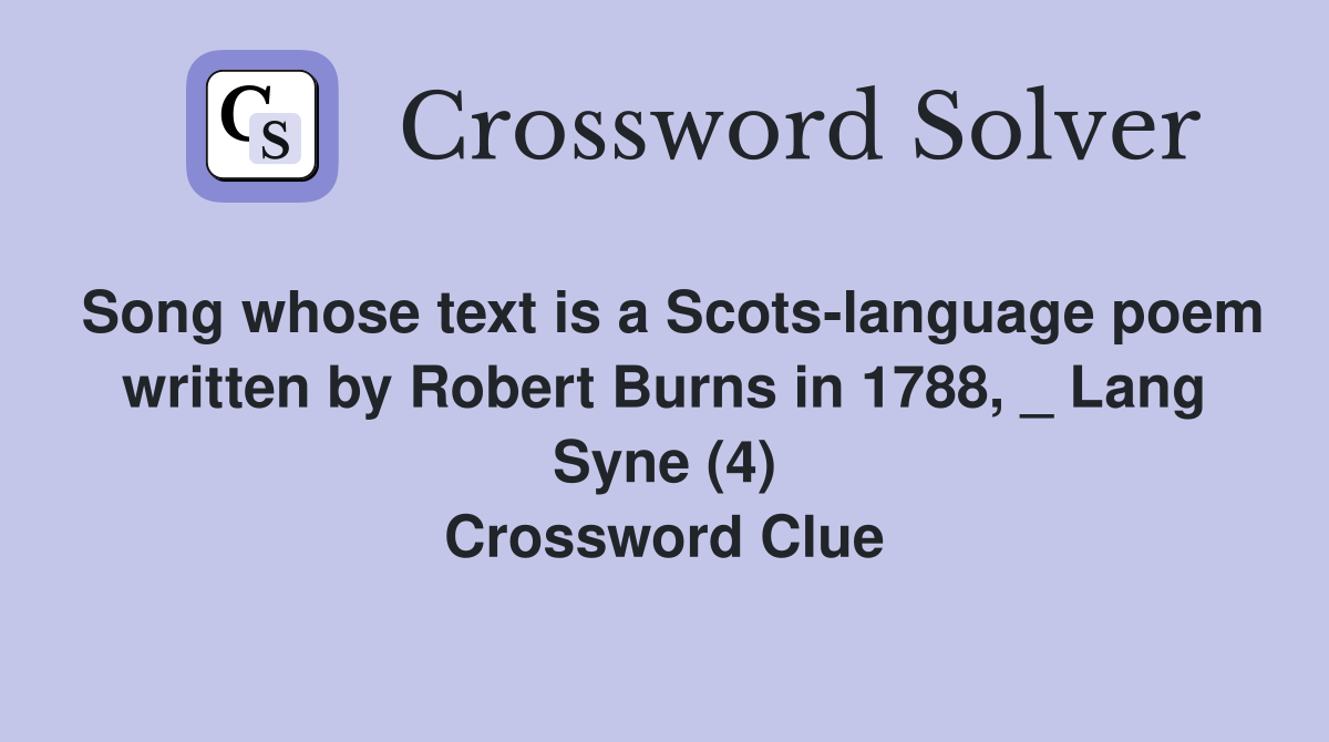 Song whose text is a Scots-language poem written by Robert Burns in 1788, _ Lang Syne (4) Crossword Clue