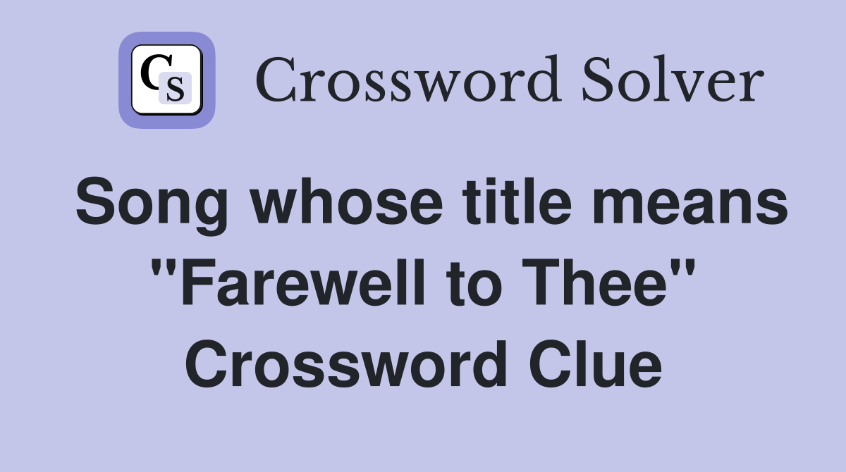 Song whose title means "Farewell to Thee" Crossword Clue