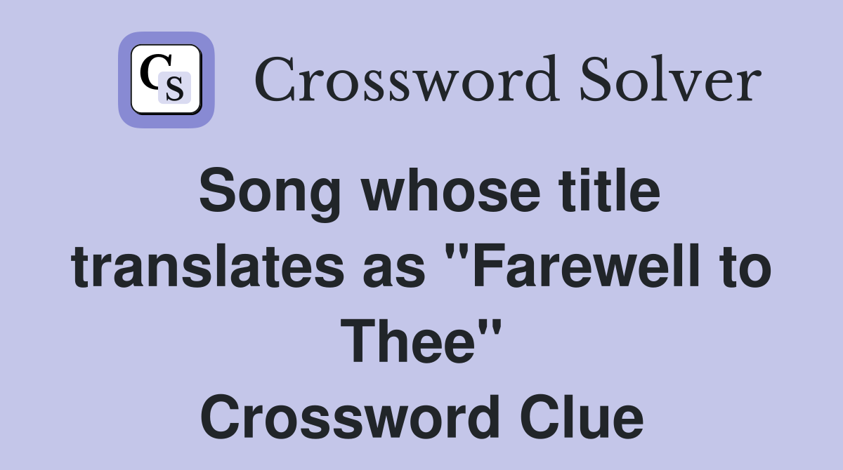 Song whose title translates as "Farewell to Thee" Crossword Clue