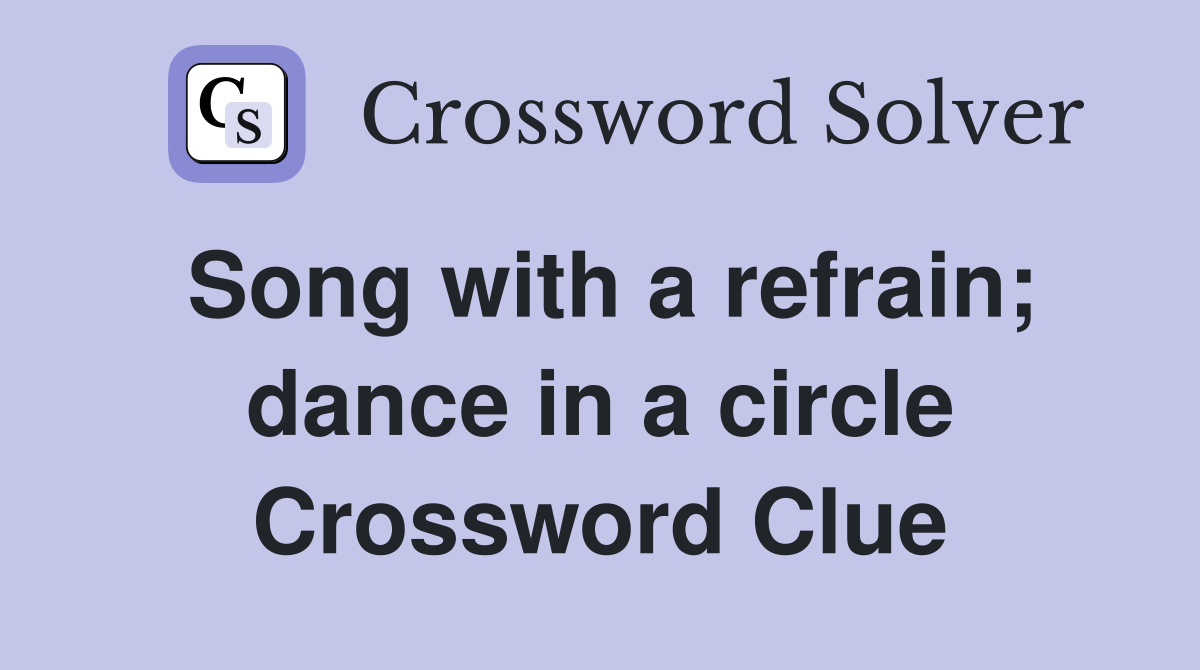 Song with a refrain; dance in a circle Crossword Clue