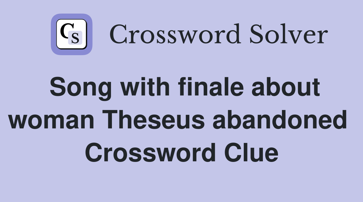 Song with finale about woman Theseus abandoned  Crossword Clue