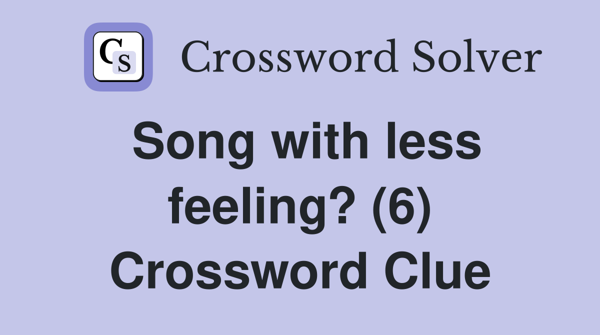 Song with less feeling? (6) Crossword Clue