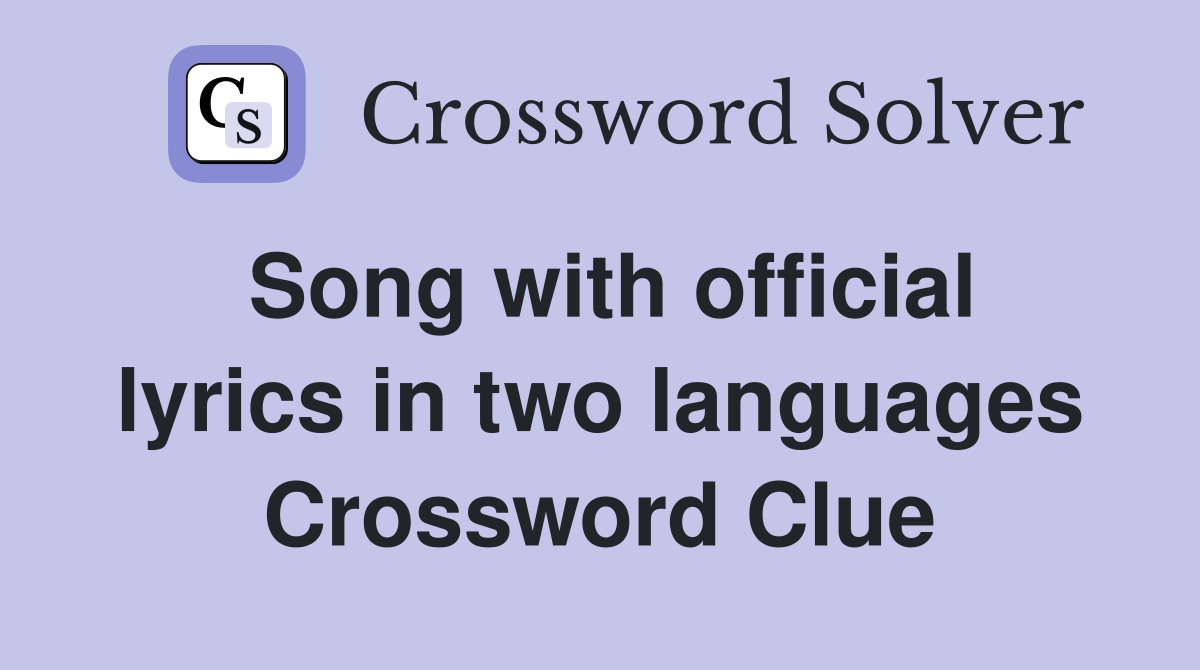 Song with official lyrics in two languages Crossword Clue