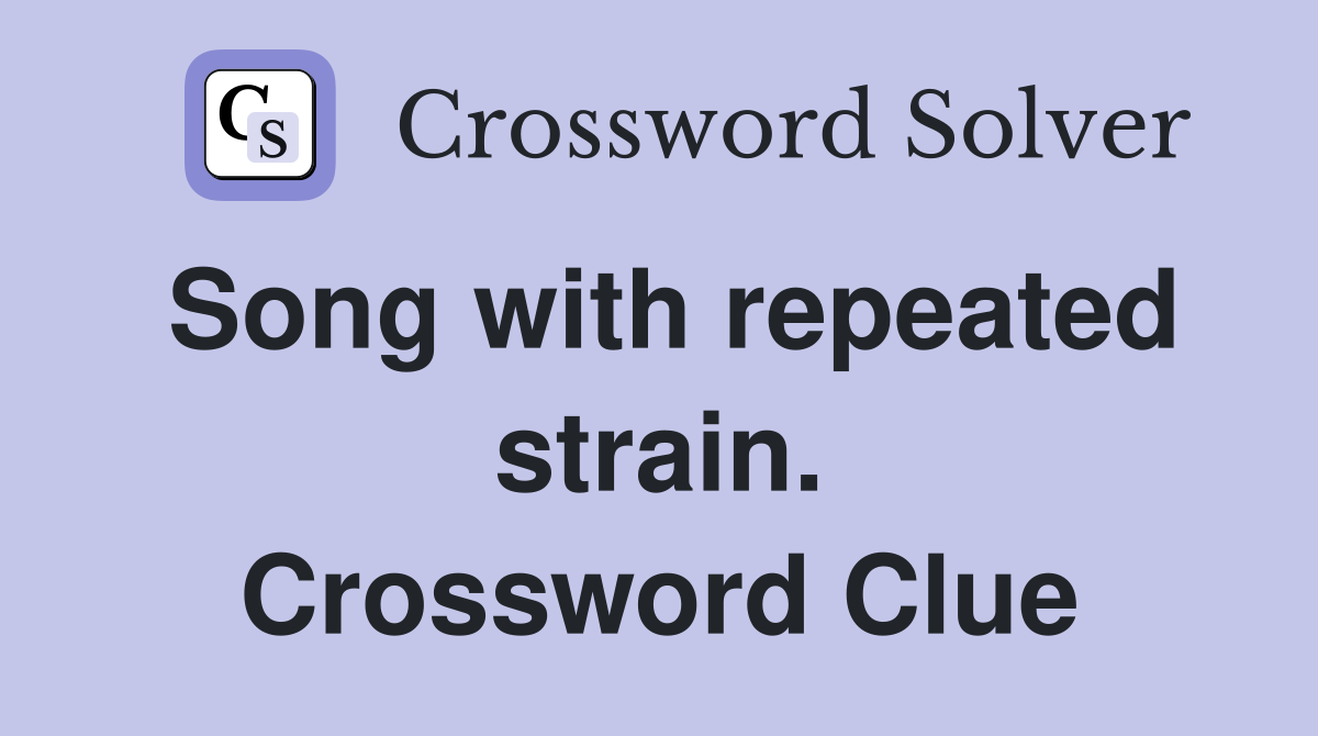 Song with repeated strain. Crossword Clue