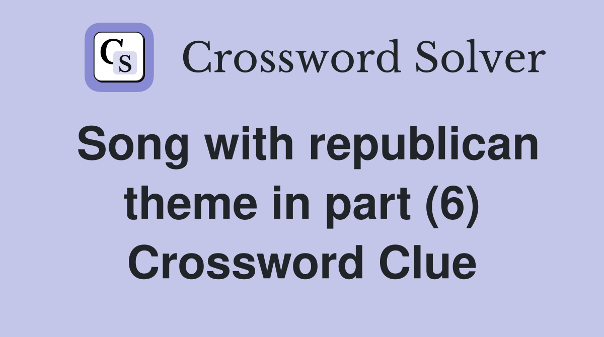 Song with republican theme in part (6) Crossword Clue