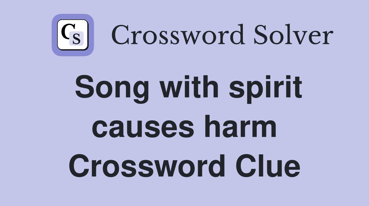 Song with spirit causes harm Crossword Clue