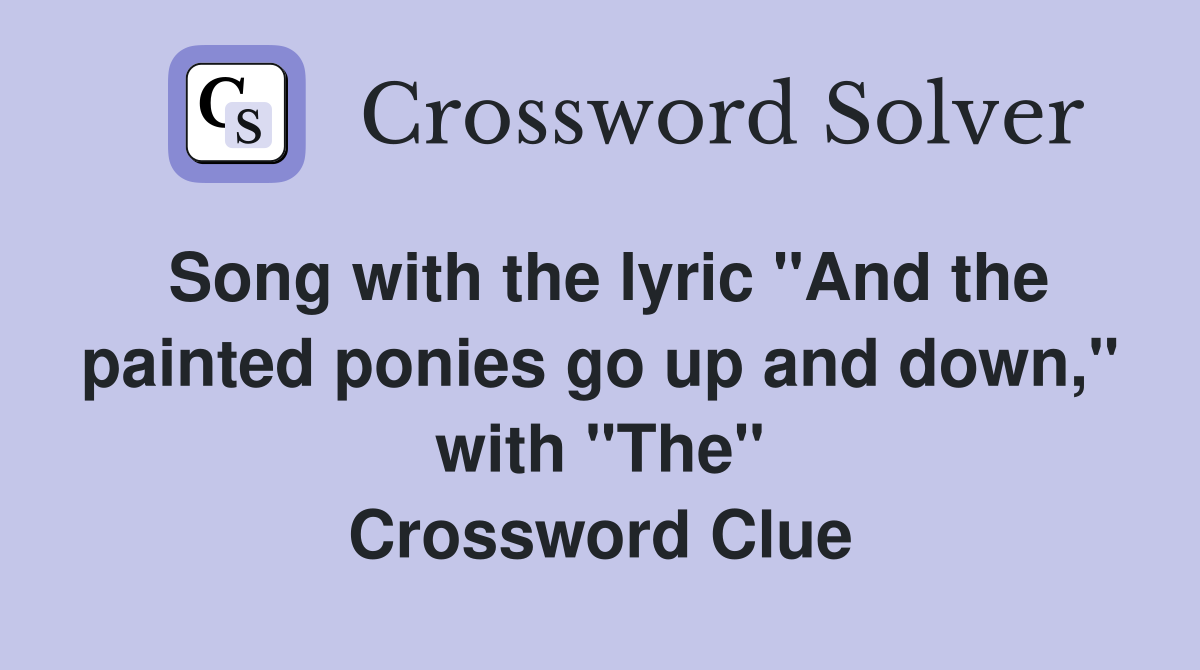 Song with the lyric "And the painted ponies go up and down," with "The" Crossword Clue